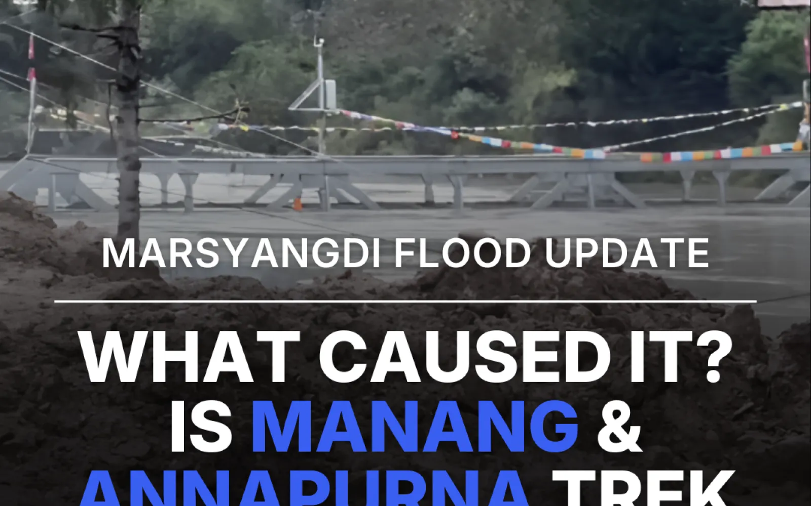 Understanding the Manang Flood Nepal and Marsyangdi Update